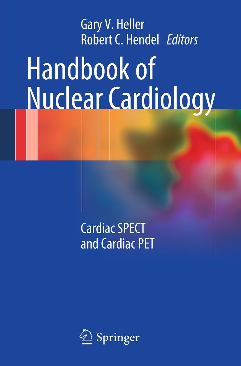 Titlebook: Handbook of Nuclear Cardiology; Cardiac SPECT and Ca Gary V. Heller,Robert C. Hendel Book 20131st edition Springer-Verlag London 2013 Cardi Titlebook: Handbook of Nuclear Cardiology; Cardiac SPECT and Ca Gary V. Heller,Robert C. Hendel Book 20131st edition Springer-Verlag London 2013 Cardi