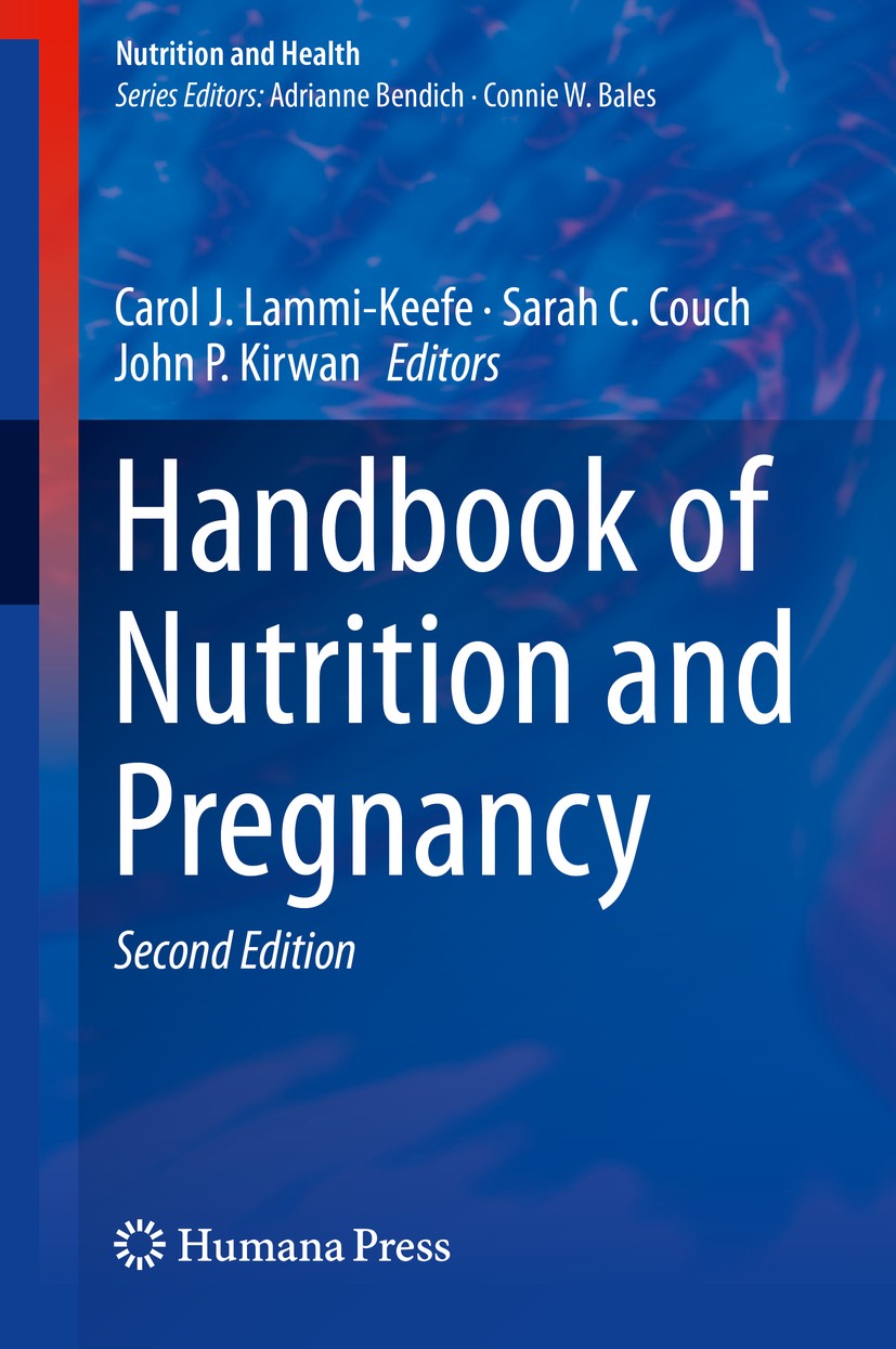 Titlebook: Handbook of Nutrition and Pregnancy; Carol J. Lammi-Keefe,Sarah C. Couch,John P. Kirwan Book 2018Latest edition Springer International Pub Titlebook: Handbook of Nutrition and Pregnancy; Carol J. Lammi-Keefe,Sarah C. Couch,John P. Kirwan Book 2018Latest edition Springer International Pub