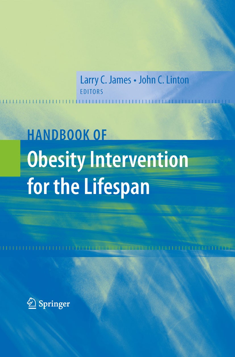 Titlebook: Handbook of Obesity Intervention for the Lifespan; John C. Linton,Larry James Book 2009 The Editor(s) (if applicable) and The Author(s), u Titlebook: Handbook of Obesity Intervention for the Lifespan; John C. Linton,Larry James Book 2009 The Editor(s) (if applicable) and The Author(s), u