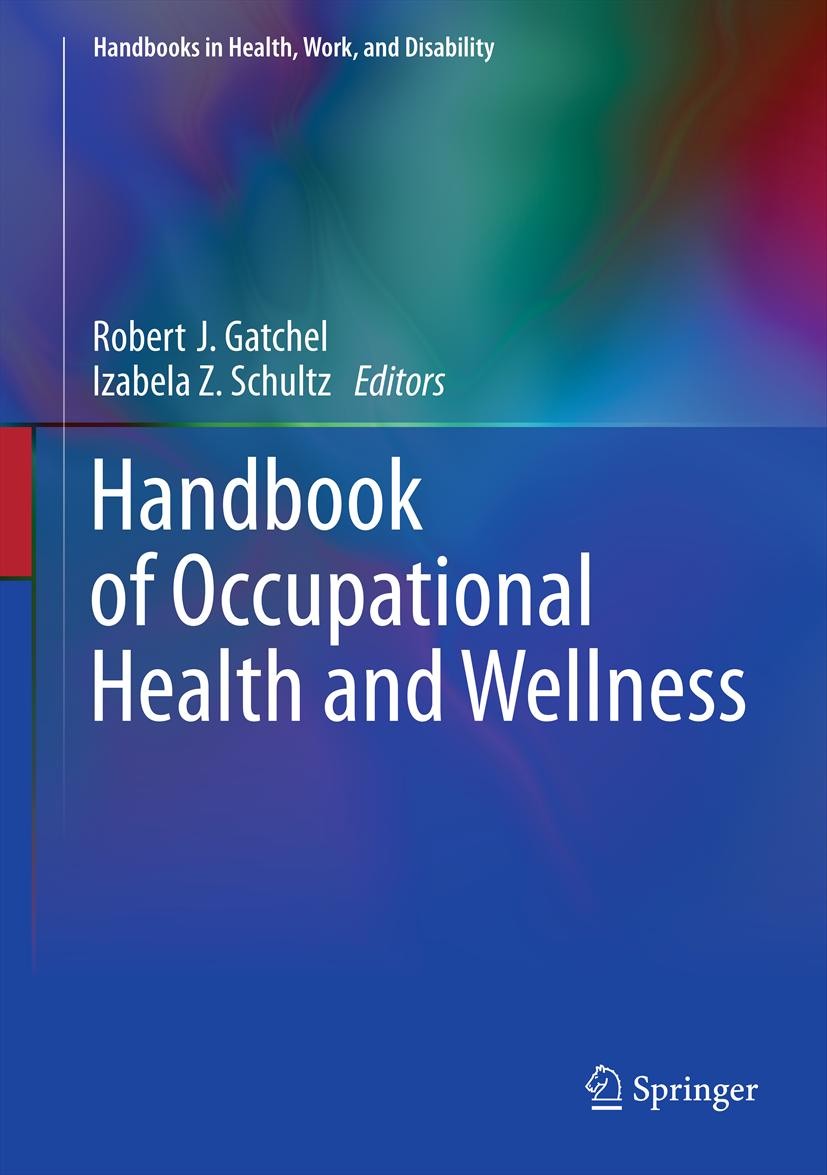 Titlebook: Handbook of Occupational Health and Wellness; Robert J. Gatchel,Izabela Z. Schultz Book 2012 Springer Science+Business Media New York 2012 Titlebook: Handbook of Occupational Health and Wellness; Robert J. Gatchel,Izabela Z. Schultz Book 2012 Springer Science+Business Media New York 2012
