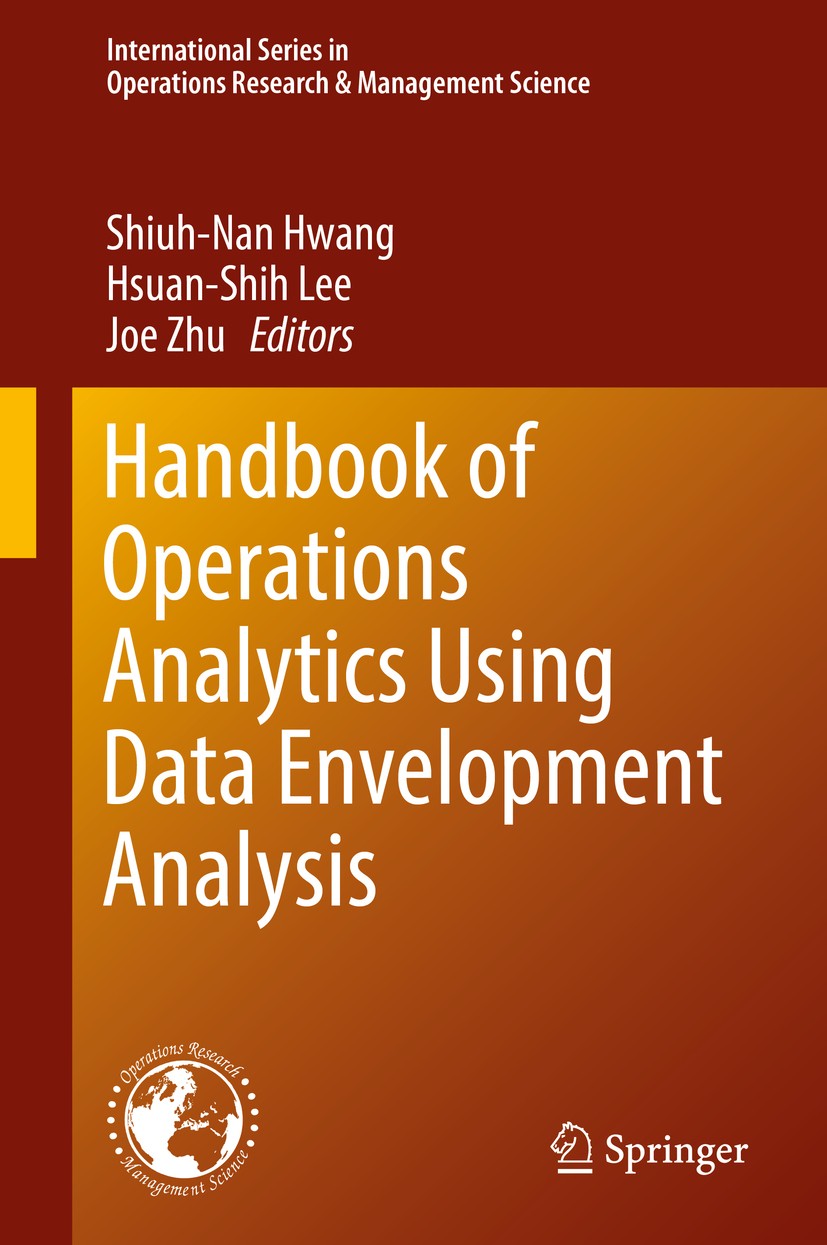Titlebook: Handbook of Operations Analytics Using Data Envelopment Analysis; Shiuh-Nan Hwang,Hsuan-Shih Lee,Joe Zhu Book 2016 Springer Science+Busine Titlebook: Handbook of Operations Analytics Using Data Envelopment Analysis; Shiuh-Nan Hwang,Hsuan-Shih Lee,Joe Zhu Book 2016 Springer Science+Busine
