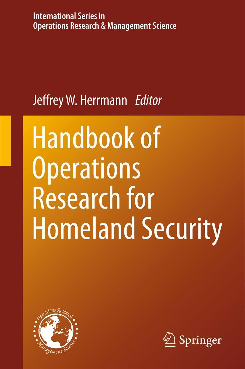 Titlebook: Handbook of Operations Research for Homeland Security; Jeffrey W. Herrmann Book 2013 Springer Science+Business Media New York 2013 Counter Titlebook: Handbook of Operations Research for Homeland Security; Jeffrey W. Herrmann Book 2013 Springer Science+Business Media New York 2013 Counter