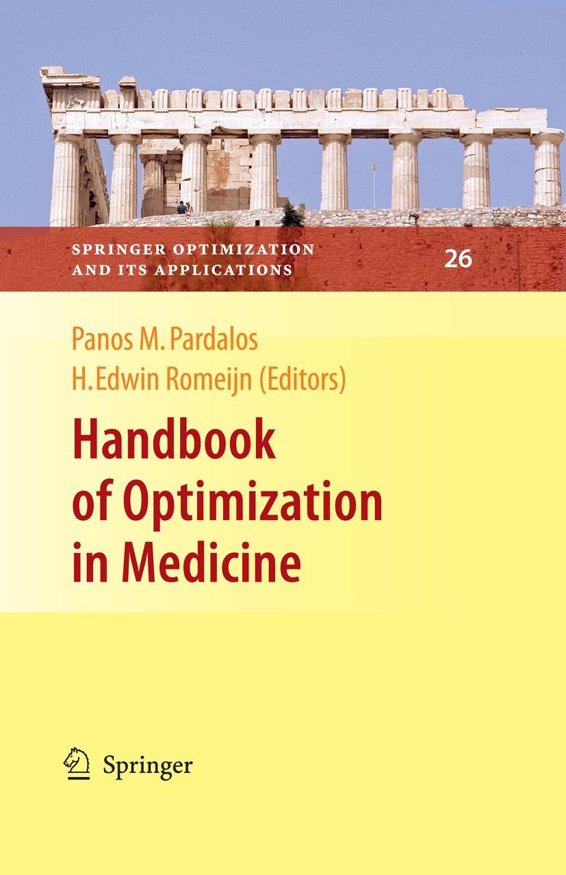 Titlebook: Handbook of Optimization in Medicine; H. Edwin Romeijn,Panos M. Pardalos Book 2009 Springer-Verlag US 2009 algorithms.classification.data Titlebook: Handbook of Optimization in Medicine; H. Edwin Romeijn,Panos M. Pardalos Book 2009 Springer-Verlag US 2009 algorithms.classification.data