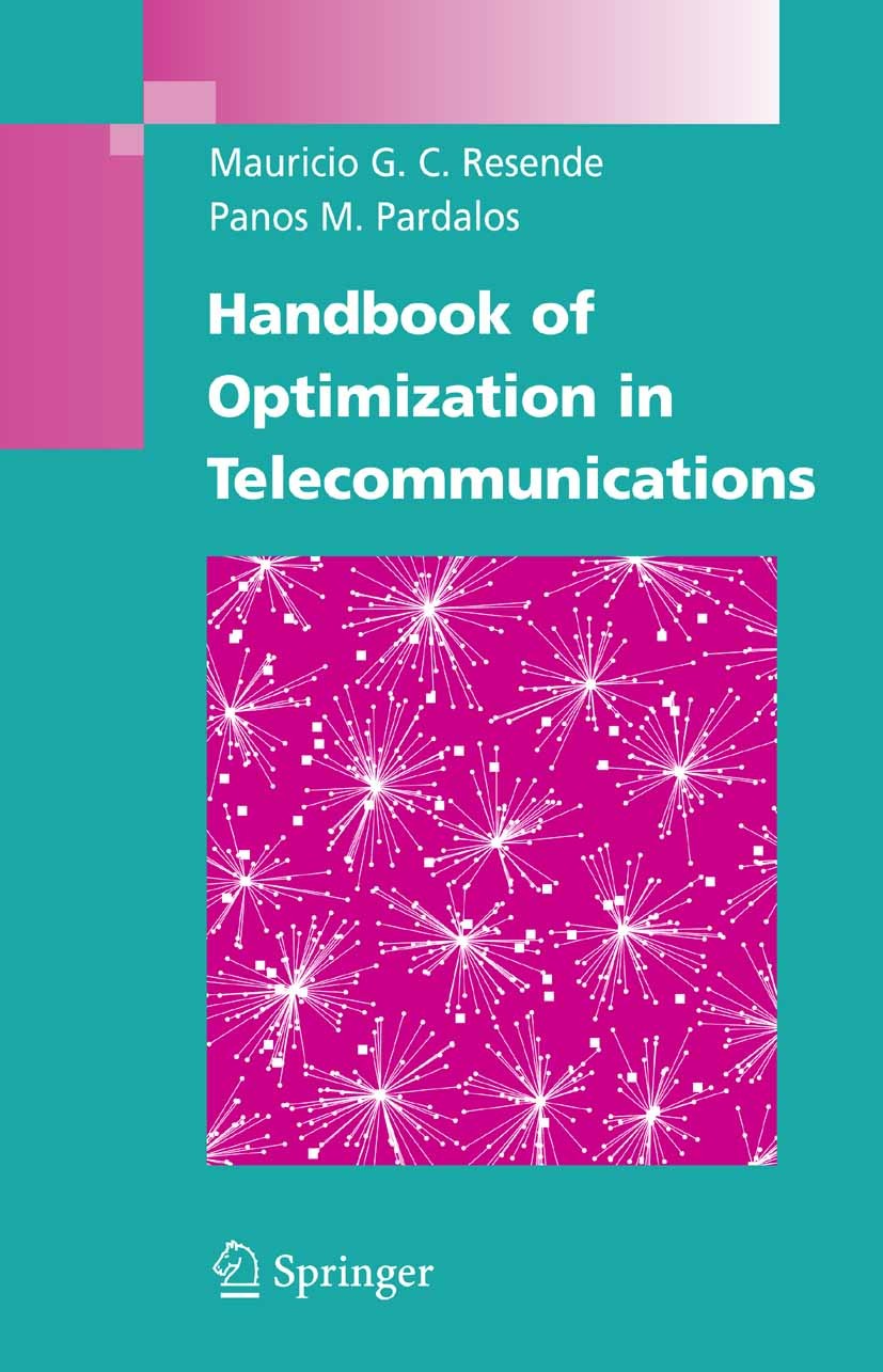 Titlebook: Handbook of Optimization in Telecommunications; Mauricio G. C. Resende,Panos M. Pardalos Book 2006 Springer-Verlag US 2006 Optimization al Titlebook: Handbook of Optimization in Telecommunications; Mauricio G. C. Resende,Panos M. Pardalos Book 2006 Springer-Verlag US 2006 Optimization al