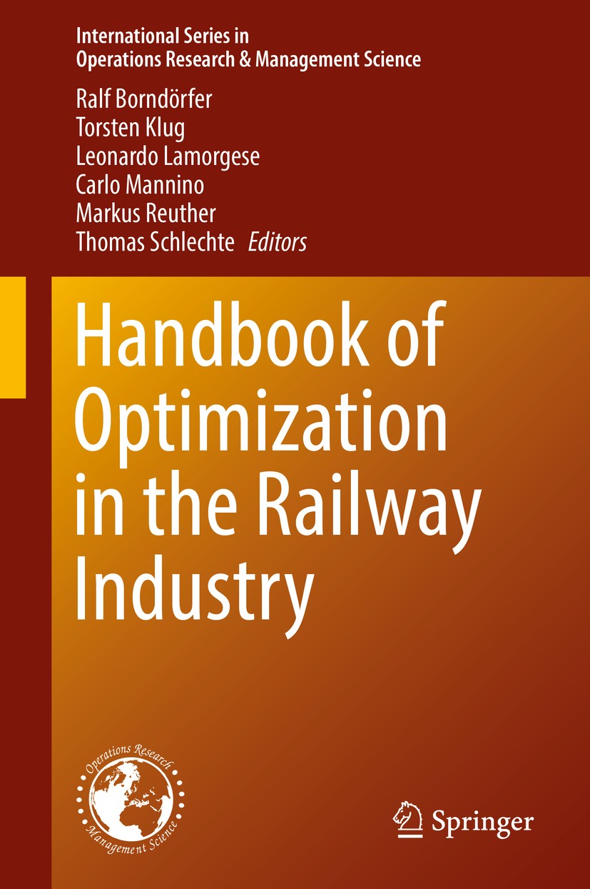 Titlebook: Handbook of Optimization in the Railway Industry; Ralf Borndörfer,Torsten Klug,Thomas Schlechte Book 2018 Springer International Publishin Titlebook: Handbook of Optimization in the Railway Industry; Ralf Borndörfer,Torsten Klug,Thomas Schlechte Book 2018 Springer International Publishin