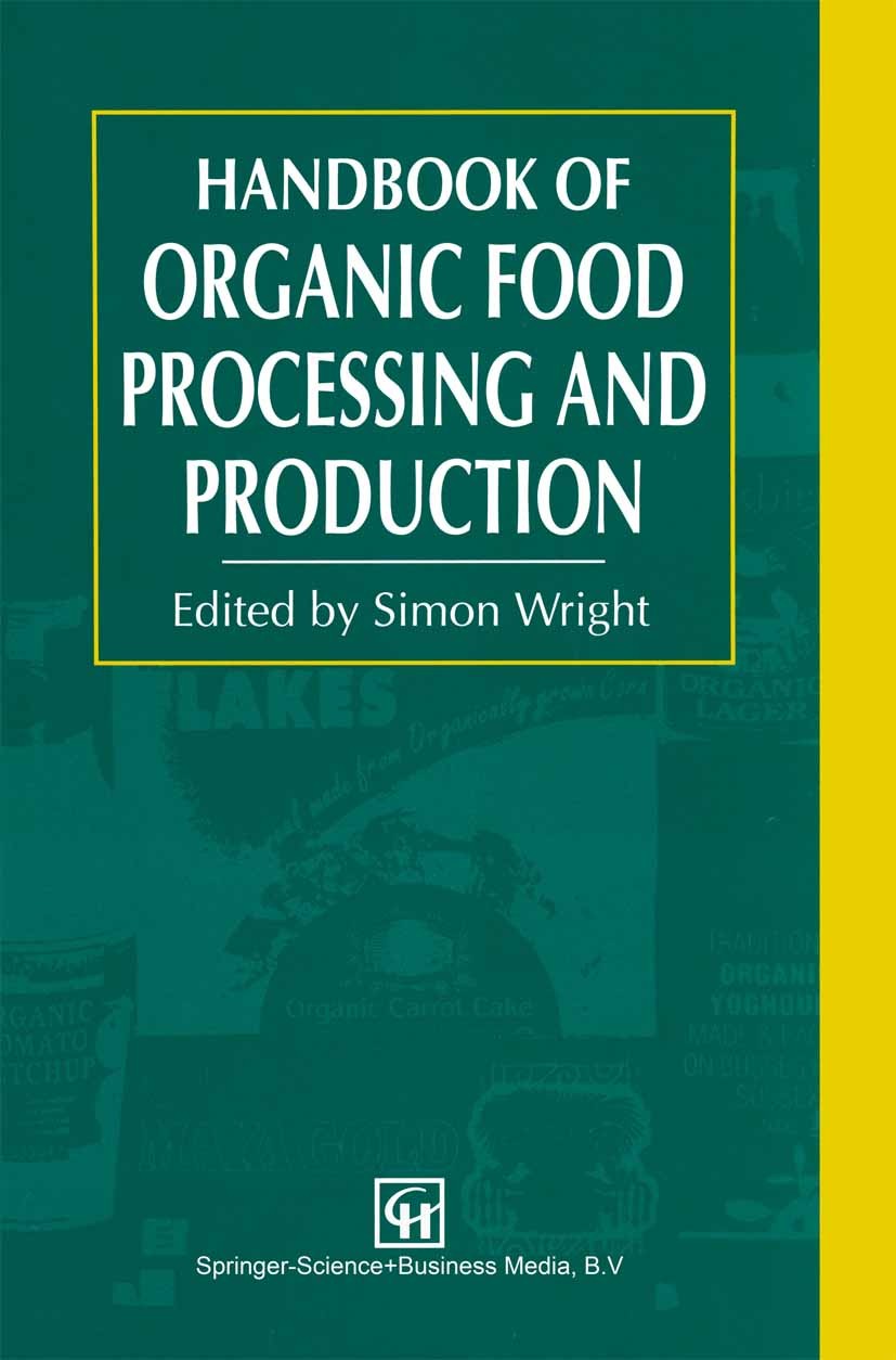 Titlebook: Handbook of Organic Food Processing and Production; Simon Wright (Development Manager) Book 1994 Springer Science+Business Media Dordrecht Titlebook: Handbook of Organic Food Processing and Production; Simon Wright (Development Manager) Book 1994 Springer Science+Business Media Dordrecht