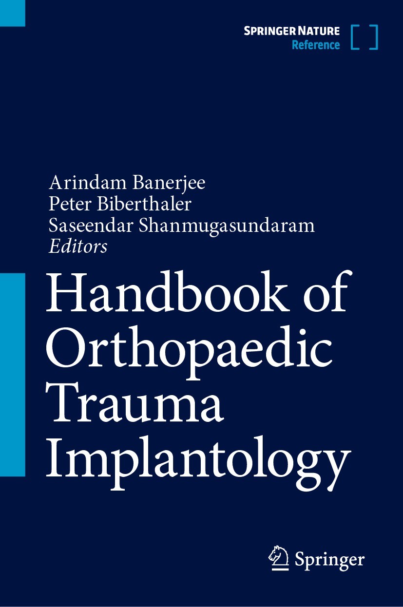 Titlebook: Handbook of Orthopaedic Trauma Implantology; Arindam Banerjee,Peter Biberthaler,Saseendar Shanm Reference work 2023 Springer Nature Singap Titlebook: Handbook of Orthopaedic Trauma Implantology; Arindam Banerjee,Peter Biberthaler,Saseendar Shanm Reference work 2023 Springer Nature Singap