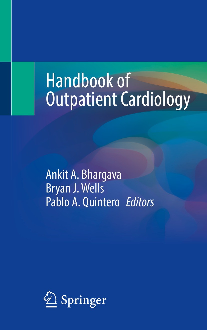 Titlebook: Handbook of Outpatient Cardiology; Ankit A. Bhargava,Bryan J. Wells,Pablo A. Quintero Book 2022 The Editor(s) (if applicable) and The Auth Titlebook: Handbook of Outpatient Cardiology; Ankit A. Bhargava,Bryan J. Wells,Pablo A. Quintero Book 2022 The Editor(s) (if applicable) and The Auth