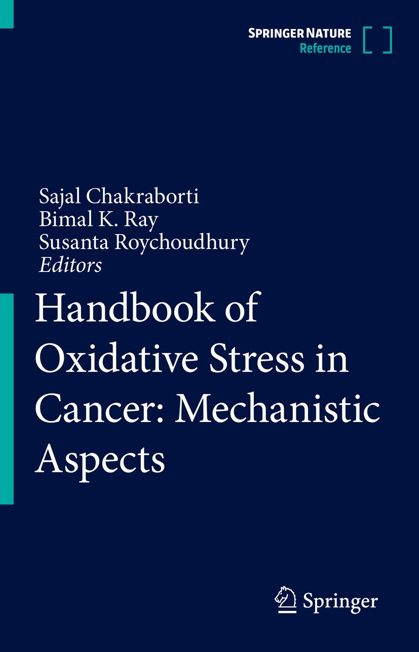 Titlebook: Handbook of Oxidative Stress in Cancer: Mechanistic Aspects; Sajal Chakraborti,Bimal K. Ray,Susanta Roychoudhur Reference work 2022 Spring Titlebook: Handbook of Oxidative Stress in Cancer: Mechanistic Aspects; Sajal Chakraborti,Bimal K. Ray,Susanta Roychoudhur Reference work 2022 Spring