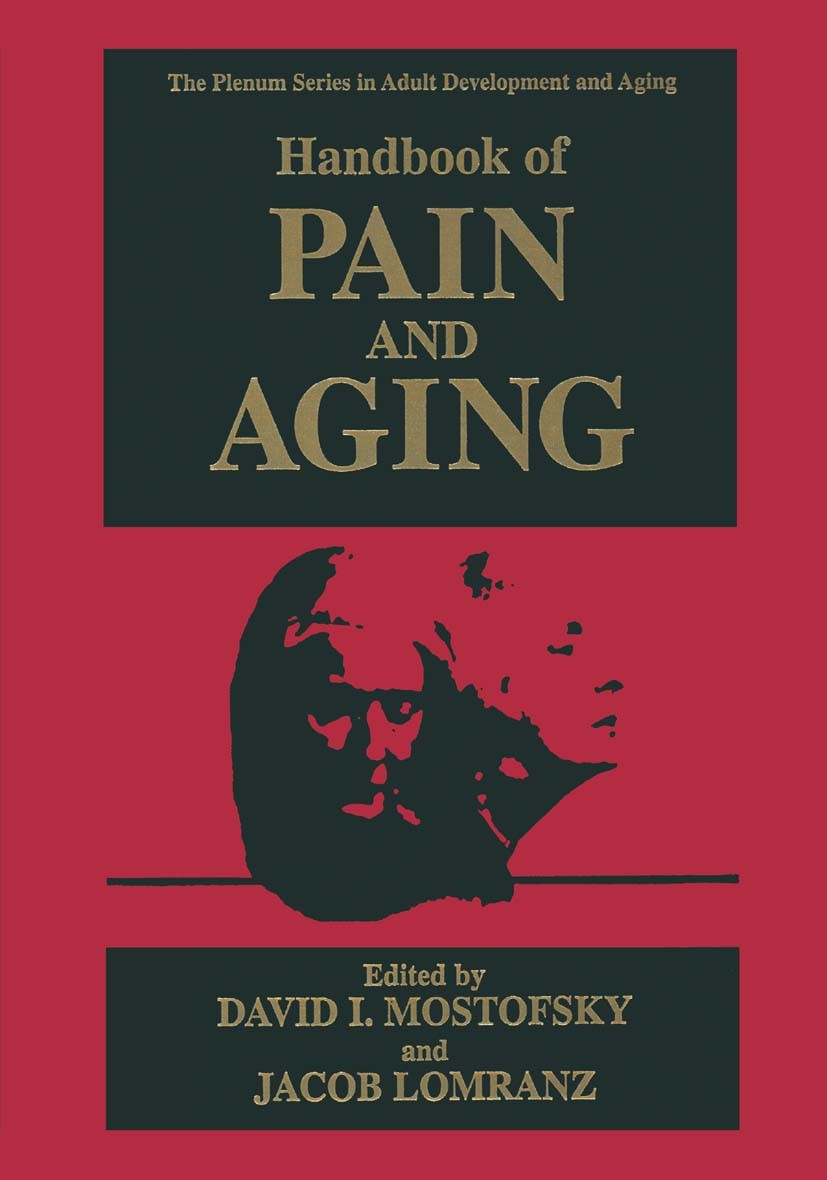 Titlebook: Handbook of Pain and Aging; David I. Mostofsky,Jacob Lomranz Book 1997 Springer Science+Business Media New York 1997 assessment.coping.man Titlebook: Handbook of Pain and Aging; David I. Mostofsky,Jacob Lomranz Book 1997 Springer Science+Business Media New York 1997 assessment.coping.man