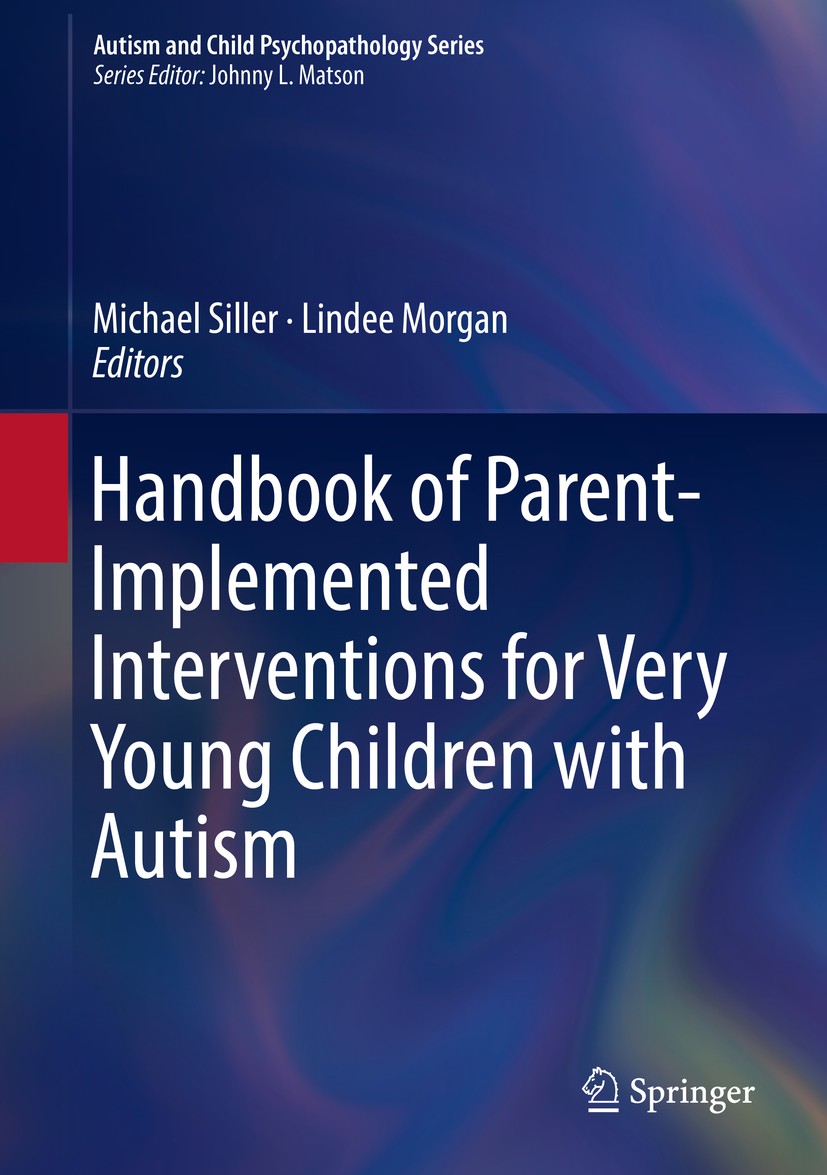 Titlebook: Handbook of Parent-Implemented Interventions for Very Young Children with Autism; Michael Siller,Lindee Morgan Book 2018 Springer Internat Titlebook: Handbook of Parent-Implemented Interventions for Very Young Children with Autism; Michael Siller,Lindee Morgan Book 2018 Springer Internat
