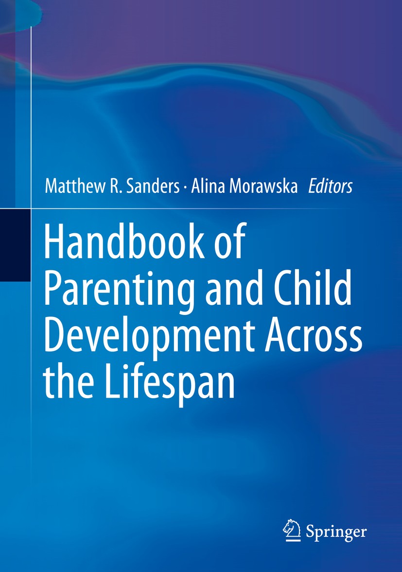 Titlebook: Handbook of Parenting and Child Development Across the Lifespan; Matthew R. Sanders,Alina Morawska Book 2018 Springer International Publis Titlebook: Handbook of Parenting and Child Development Across the Lifespan; Matthew R. Sanders,Alina Morawska Book 2018 Springer International Publis
