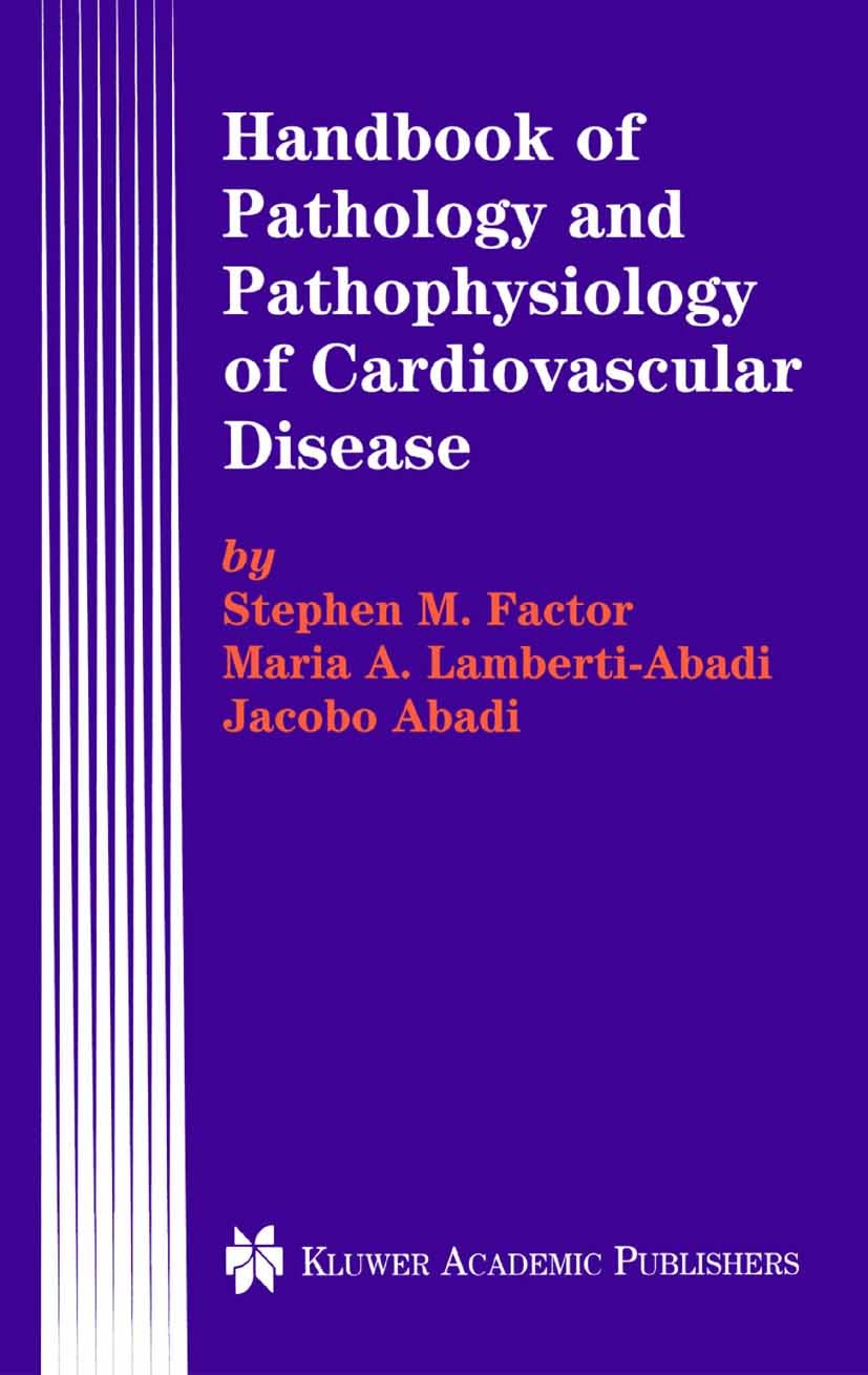 Titlebook: Handbook of Pathology and Pathophysiology of Cardiovascular Disease; Stephen M. Factor,Maria A. Lamberti-Abadi,Jacobo A Book 2002 Springer Titlebook: Handbook of Pathology and Pathophysiology of Cardiovascular Disease; Stephen M. Factor,Maria A. Lamberti-Abadi,Jacobo A Book 2002 Springer