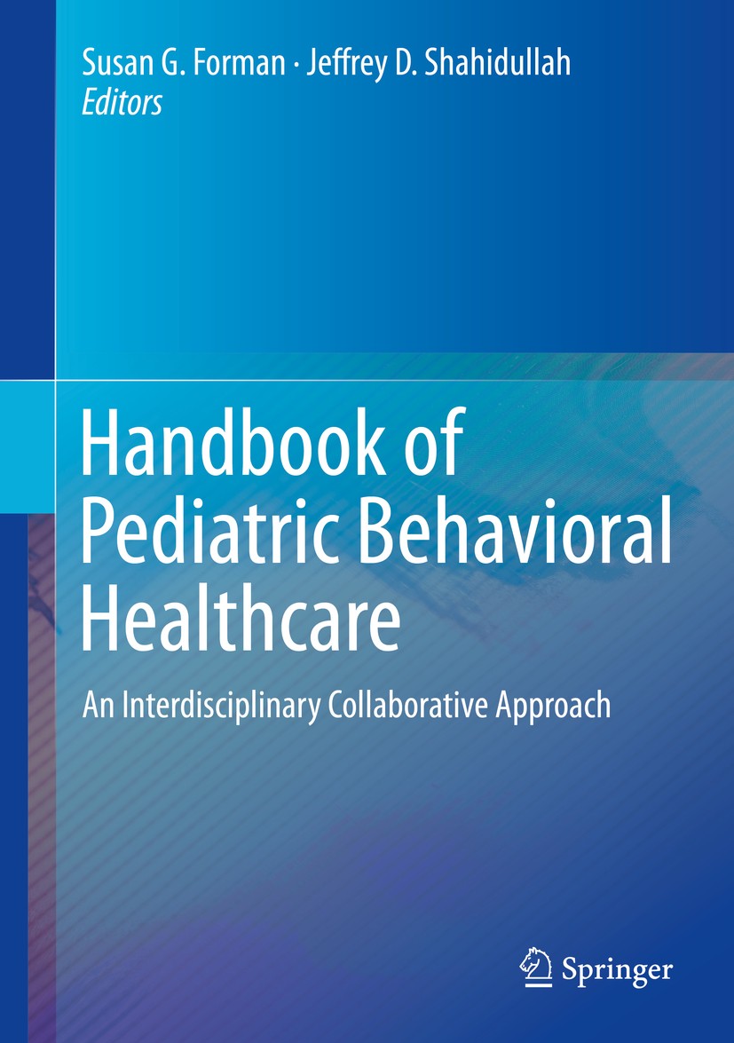 Titlebook: Handbook of Pediatric Behavioral Healthcare; An Interdisciplinary Susan G. Forman,Jeffrey D. Shahidullah Book 2018 Springer Nature Switzerl Titlebook: Handbook of Pediatric Behavioral Healthcare; An Interdisciplinary Susan G. Forman,Jeffrey D. Shahidullah Book 2018 Springer Nature Switzerl