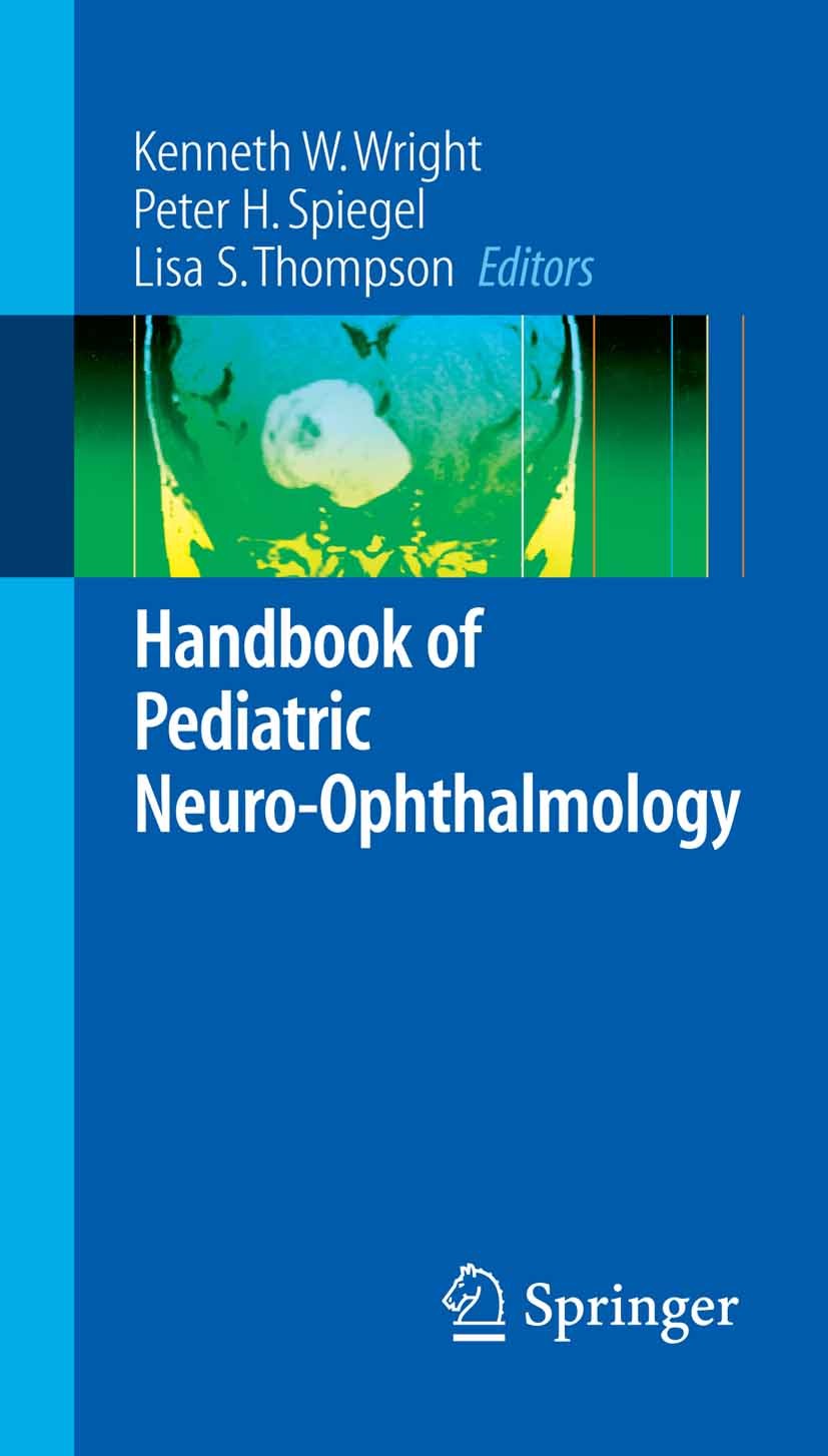 Titlebook: Handbook of Pediatric Neuro-Ophthalmology; Kenneth W. Wright (Director and Clinical Professor Book 2006 Springer-Verlag New York 2006 brai Titlebook: Handbook of Pediatric Neuro-Ophthalmology; Kenneth W. Wright (Director and Clinical Professor Book 2006 Springer-Verlag New York 2006 brai