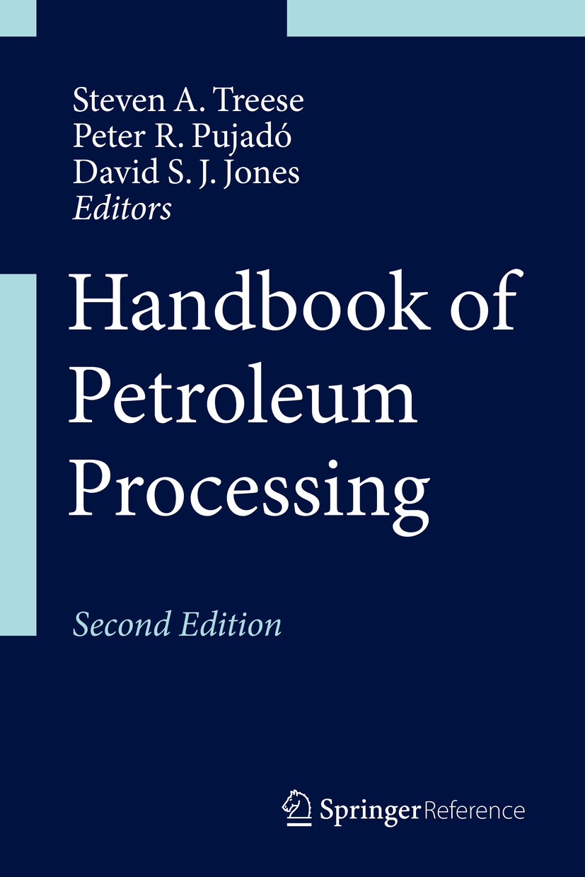 Titlebook: Handbook of Petroleum Processing; Steven A. Treese,Peter R. Pujadó,David S. J. Jones Reference work 2015Latest edition Springer Internatio Titlebook: Handbook of Petroleum Processing; Steven A. Treese,Peter R. Pujadó,David S. J. Jones Reference work 2015Latest edition Springer Internatio