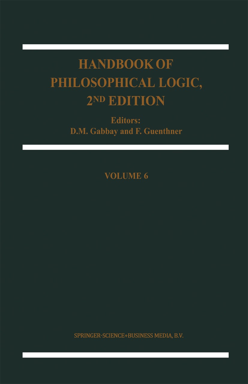Titlebook: Handbook of Philosophical Logic; Dov M. Gabbay,F. Guenthner Book 2002Latest edition Springer Science+Business Media Dordrecht 2002 edition Titlebook: Handbook of Philosophical Logic; Dov M. Gabbay,F. Guenthner Book 2002Latest edition Springer Science+Business Media Dordrecht 2002 edition