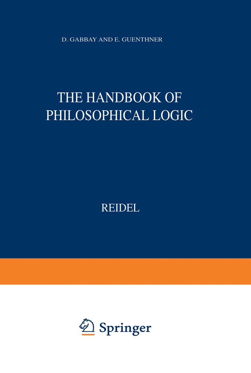 Titlebook: Handbook of Philosophical Logic; Volume I: Elements o D. Gabbay,F. Guenthner Book 1983 D. Reidel Publishing Company 1983 logic.philosophica Titlebook: Handbook of Philosophical Logic; Volume I: Elements o D. Gabbay,F. Guenthner Book 1983 D. Reidel Publishing Company 1983 logic.philosophica
