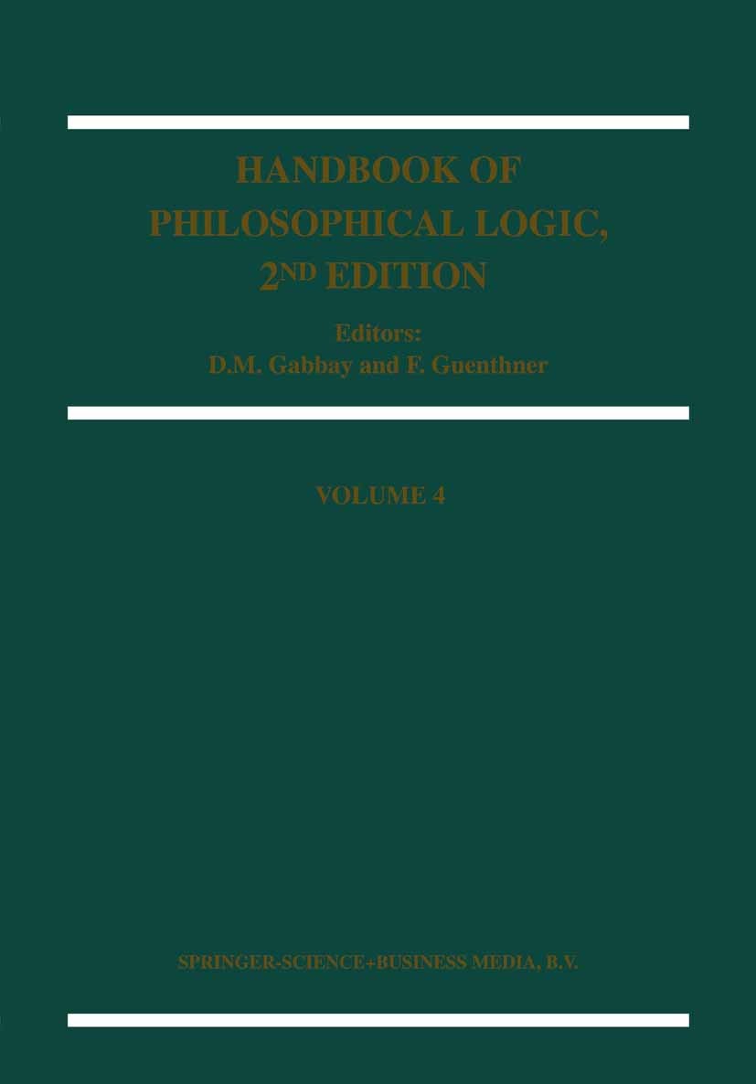 Titlebook: Handbook of Philosophical Logic; D. M. Gabbay,F. Guenthner Book 2002Latest edition Springer Science+Business Media Dordrecht 2002 argument Titlebook: Handbook of Philosophical Logic; D. M. Gabbay,F. Guenthner Book 2002Latest edition Springer Science+Business Media Dordrecht 2002 argument