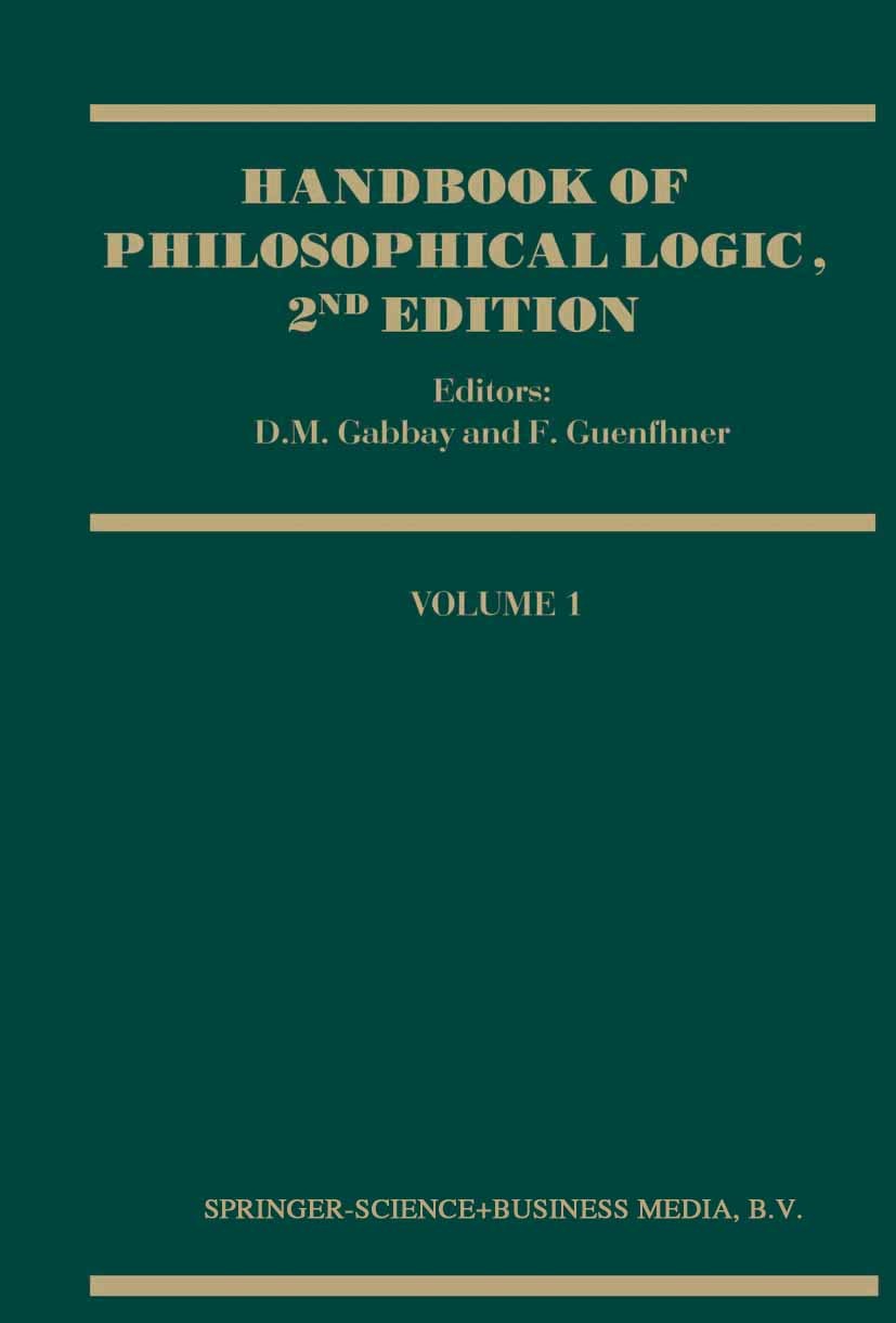 Titlebook: Handbook of Philosophical Logic; D. M. Gabbay,F. Guenthner Book 2001Latest edition Springer Science+Business Media Dordrecht 2001 logic.ph Titlebook: Handbook of Philosophical Logic; D. M. Gabbay,F. Guenthner Book 2001Latest edition Springer Science+Business Media Dordrecht 2001 logic.ph