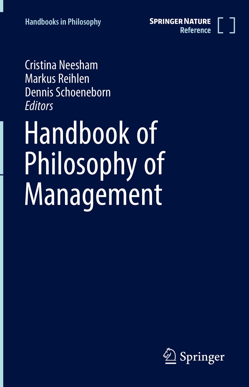 Titlebook: Handbook of Philosophy of Management; Cristina Neesham,Markus Reihlen,Dennis Schoeneborn Reference work 2022 Springer Nature Switzerland A Titlebook: Handbook of Philosophy of Management; Cristina Neesham,Markus Reihlen,Dennis Schoeneborn Reference work 2022 Springer Nature Switzerland A