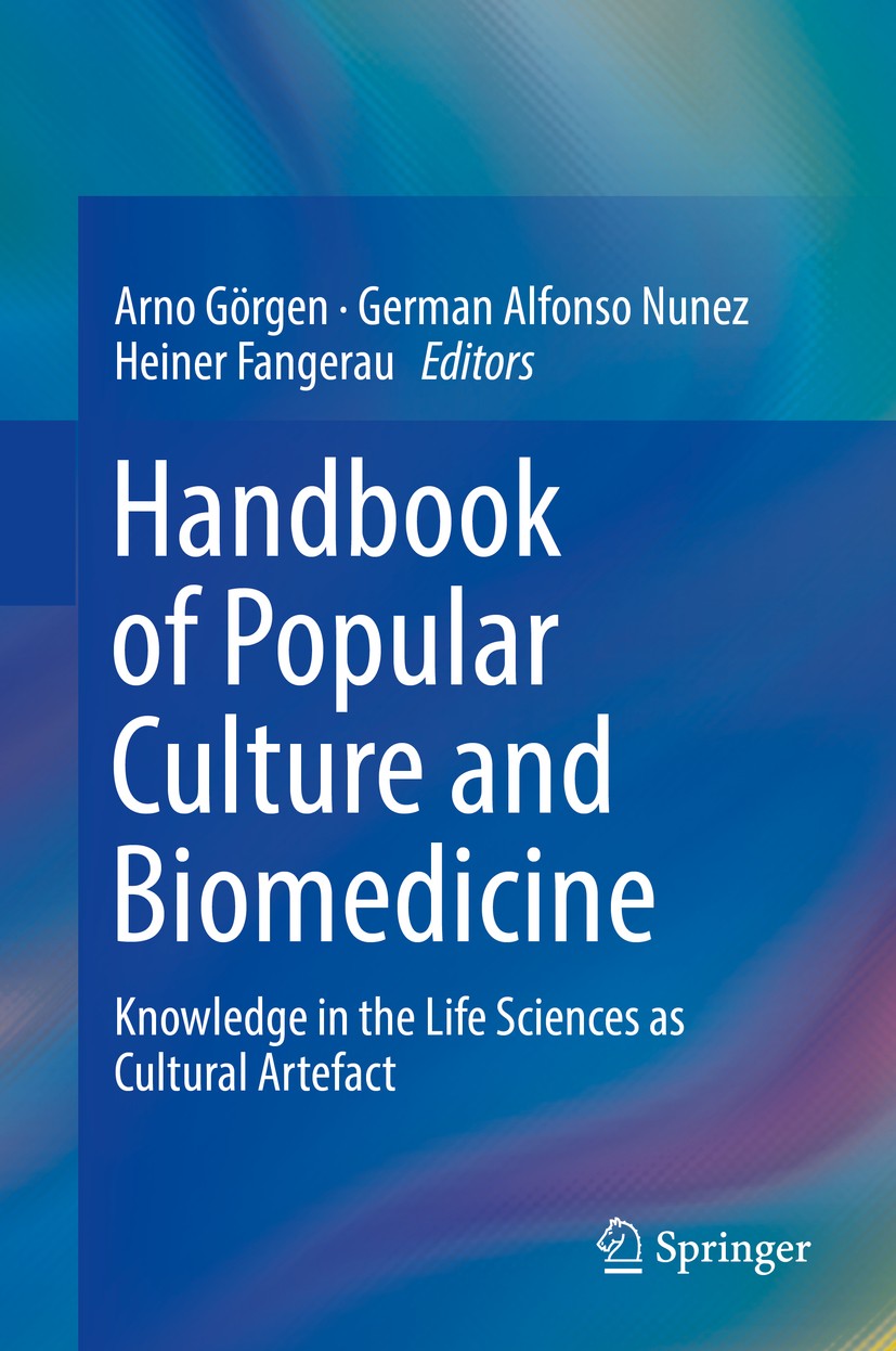 Titlebook: Handbook of Popular Culture and Biomedicine; Knowledge in the Lif Arno Görgen,German Alfonso Nunez,Heiner Fangerau Book 2019 Springer Inter Titlebook: Handbook of Popular Culture and Biomedicine; Knowledge in the Lif Arno Görgen,German Alfonso Nunez,Heiner Fangerau Book 2019 Springer Inter