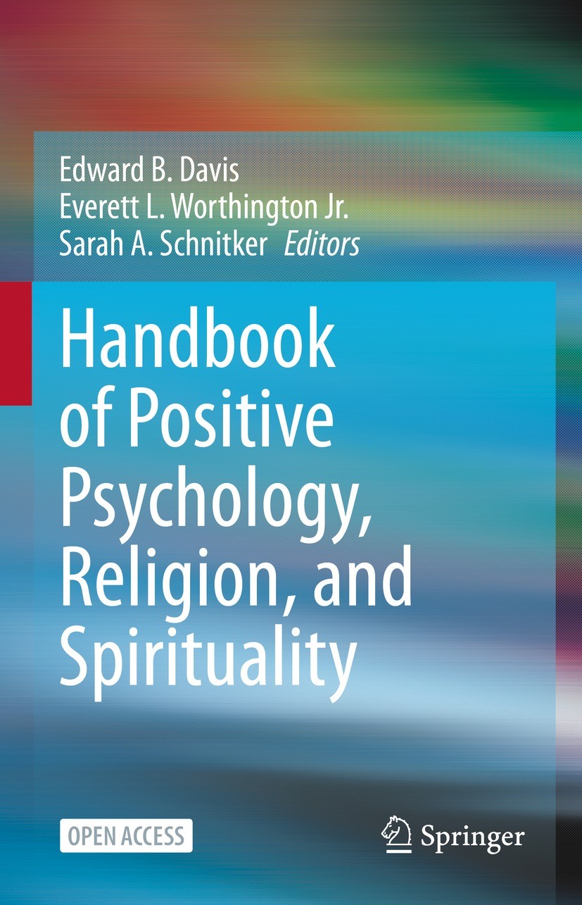 Titlebook: Handbook of Positive Psychology, Religion, and Spirituality; Edward B. Davis,Everett L. Worthington Jr.,Sarah A Book‘‘‘‘‘‘‘‘ 2023 The Edit Titlebook: Handbook of Positive Psychology, Religion, and Spirituality; Edward B. Davis,Everett L. Worthington Jr.,Sarah A Book‘‘‘‘‘‘‘‘ 2023 The Edit