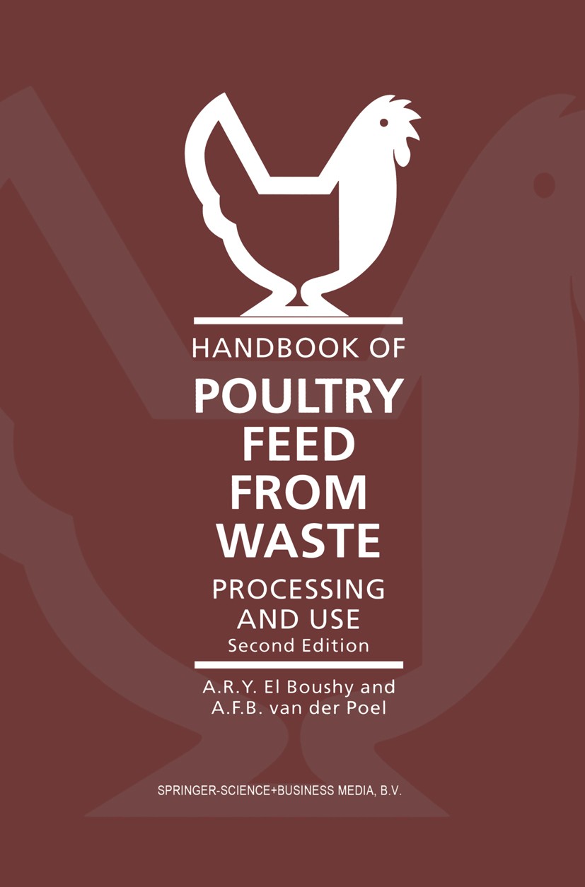 Titlebook: Handbook of Poultry Feed from Waste; Processing and Use Adel R. Y. Boushy,Antonius F. B. Poel Book 2000Latest edition Springer Science+Busi Titlebook: Handbook of Poultry Feed from Waste; Processing and Use Adel R. Y. Boushy,Antonius F. B. Poel Book 2000Latest edition Springer Science+Busi