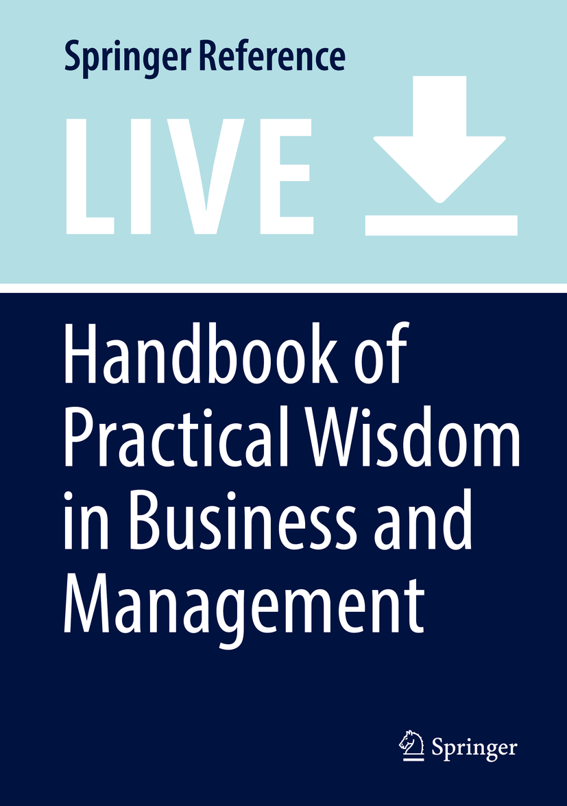 Titlebook: Handbook of Practical Wisdom in Business and Management; Barry Schwartz,Caleb Bernacchio,Angus Robson Living reference work 2020Latest edi Titlebook: Handbook of Practical Wisdom in Business and Management; Barry Schwartz,Caleb Bernacchio,Angus Robson Living reference work 2020Latest edi