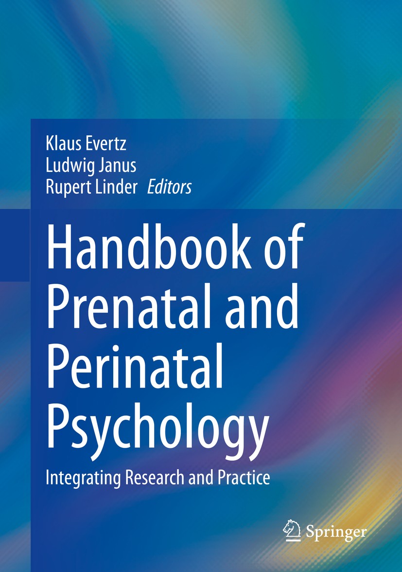 Titlebook: Handbook of Prenatal and Perinatal Psychology; Integrating Research Klaus Evertz,Ludwig Janus,Rupert Linder Book 2021 Springer Nature Switz Titlebook: Handbook of Prenatal and Perinatal Psychology; Integrating Research Klaus Evertz,Ludwig Janus,Rupert Linder Book 2021 Springer Nature Switz