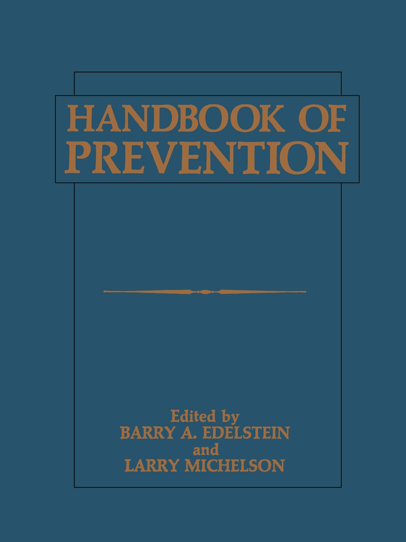 Titlebook: Handbook of Prevention; Barry A. Edelstein,Larry Michelson Book 1986 Plenum Press, New York 1986 health.health promotion.prevention Titlebook: Handbook of Prevention; Barry A. Edelstein,Larry Michelson Book 1986 Plenum Press, New York 1986 health.health promotion.prevention