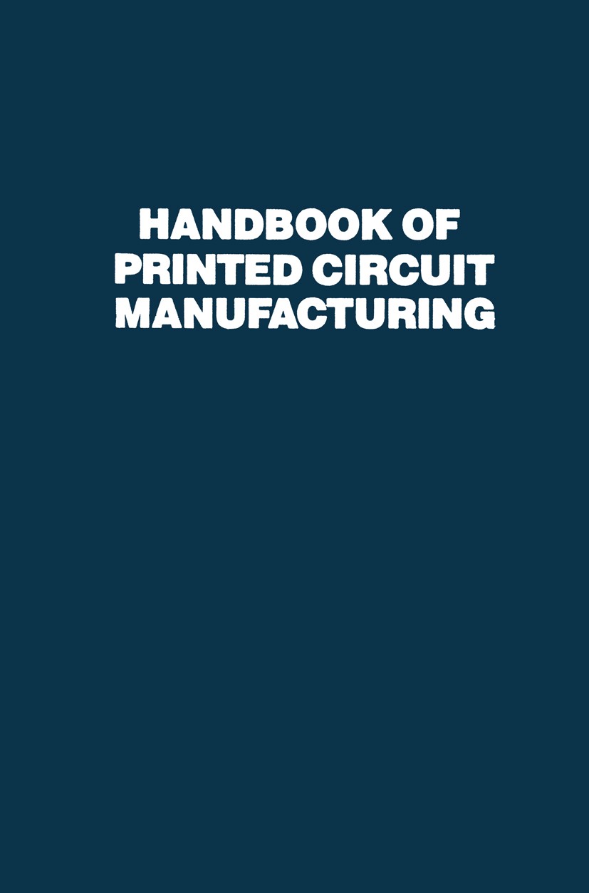 Titlebook: Handbook of Printed Circuit Manufacturing; Raymond H. Clark Book 1985 Van Nostrand Reinhold Company Inc. 1985 calibration.coating.manufact Titlebook: Handbook of Printed Circuit Manufacturing; Raymond H. Clark Book 1985 Van Nostrand Reinhold Company Inc. 1985 calibration.coating.manufact