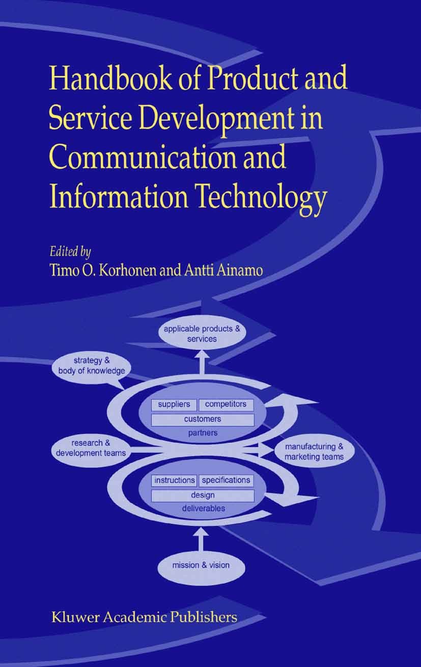 Titlebook: Handbook of Product and Service Development in Communication and Information Technology; Timo O. Korhonen,Antti Ainamo Book 2003 Springer Titlebook: Handbook of Product and Service Development in Communication and Information Technology; Timo O. Korhonen,Antti Ainamo Book 2003 Springer