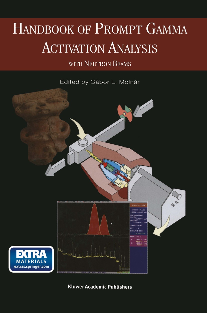 Titlebook: Handbook of Prompt Gamma Activation Analysis; with Neutron Beams Gábor L. Molnár Book 2004 Springer Science+Business Media Dordrecht 2004 C Titlebook: Handbook of Prompt Gamma Activation Analysis; with Neutron Beams Gábor L. Molnár Book 2004 Springer Science+Business Media Dordrecht 2004 C