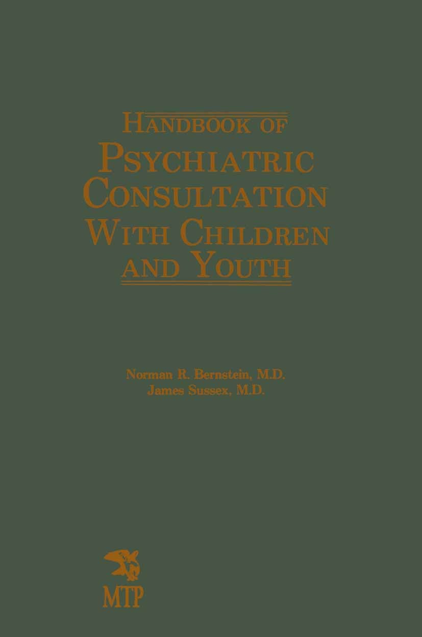 Titlebook: Handbook of Psychiatric Consultation with Children and Youth; Norman R. Bernstein (Professor of Psychiatry),Jame Book 1984 Spectrum Public Titlebook: Handbook of Psychiatric Consultation with Children and Youth; Norman R. Bernstein (Professor of Psychiatry),Jame Book 1984 Spectrum Public