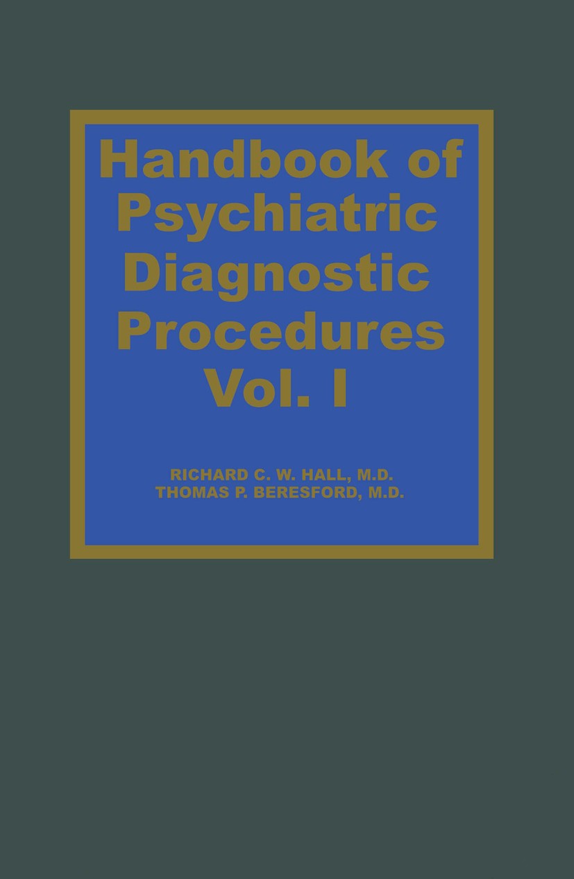 Titlebook: Handbook of Psychiatric Diagnostic Procedures Vol. I; Richard C. W. Hall,Thomas P. Beresford Book 1984 Spectrum Publications, Inc. 1984 CN Titlebook: Handbook of Psychiatric Diagnostic Procedures Vol. I; Richard C. W. Hall,Thomas P. Beresford Book 1984 Spectrum Publications, Inc. 1984 CN