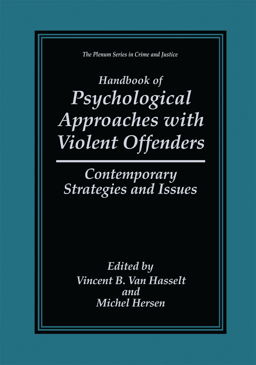 Titlebook: Handbook of Psychological Approaches with Violent Offenders; Contemporary Strateg Vincent B. Hasselt,Michel Hersen Book 1999 Springer Scien Titlebook: Handbook of Psychological Approaches with Violent Offenders; Contemporary Strateg Vincent B. Hasselt,Michel Hersen Book 1999 Springer Scien