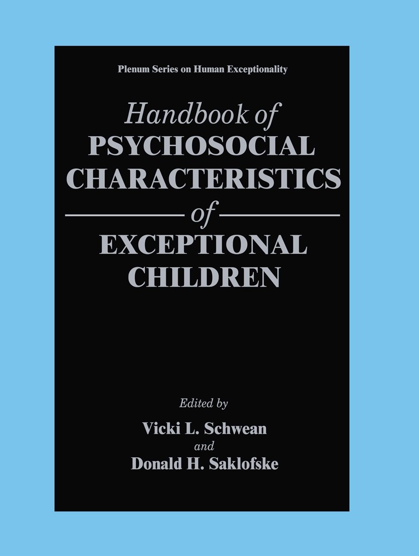 Titlebook: Handbook of Psychosocial Characteristics of Exceptional Children; Vicki L. Schwean,Donald H. Saklofske Book 1999 Springer Science+Business Titlebook: Handbook of Psychosocial Characteristics of Exceptional Children; Vicki L. Schwean,Donald H. Saklofske Book 1999 Springer Science+Business