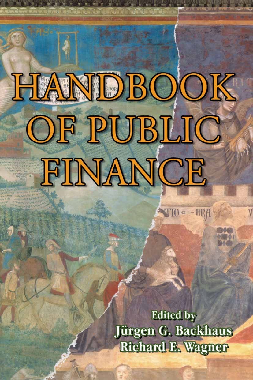 Titlebook: Handbook of Public Finance; Jürgen G. Backhaus,Richard E. Wagner Book 2004 Springer Science+Business Media New York 2004 Policy.Political Titlebook: Handbook of Public Finance; Jürgen G. Backhaus,Richard E. Wagner Book 2004 Springer Science+Business Media New York 2004 Policy.Political