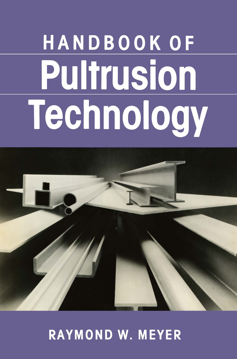 Titlebook: Handbook of Pultrusion Technology; Raymond W. Meyer Book 1985 Chapman and Hall 1985 Pigment.Thermoplast.additive.complexity.education.info Titlebook: Handbook of Pultrusion Technology; Raymond W. Meyer Book 1985 Chapman and Hall 1985 Pigment.Thermoplast.additive.complexity.education.info
