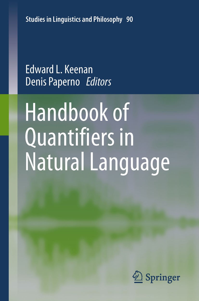 Titlebook: Handbook of Quantifiers in Natural Language; Edward L. Keenan,Denis Paperno Book 2012 Springer Science+Business Media B.V. 2012 Adjectives Titlebook: Handbook of Quantifiers in Natural Language; Edward L. Keenan,Denis Paperno Book 2012 Springer Science+Business Media B.V. 2012 Adjectives
