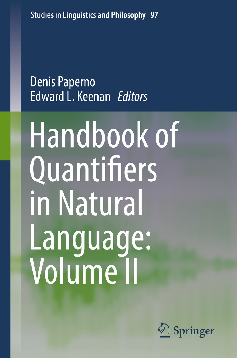 Titlebook: Handbook of Quantifiers in Natural Language: Volume II; Denis Paperno,Edward L. Keenan Book 2017 Springer International Publishing Switzer Titlebook: Handbook of Quantifiers in Natural Language: Volume II; Denis Paperno,Edward L. Keenan Book 2017 Springer International Publishing Switzer