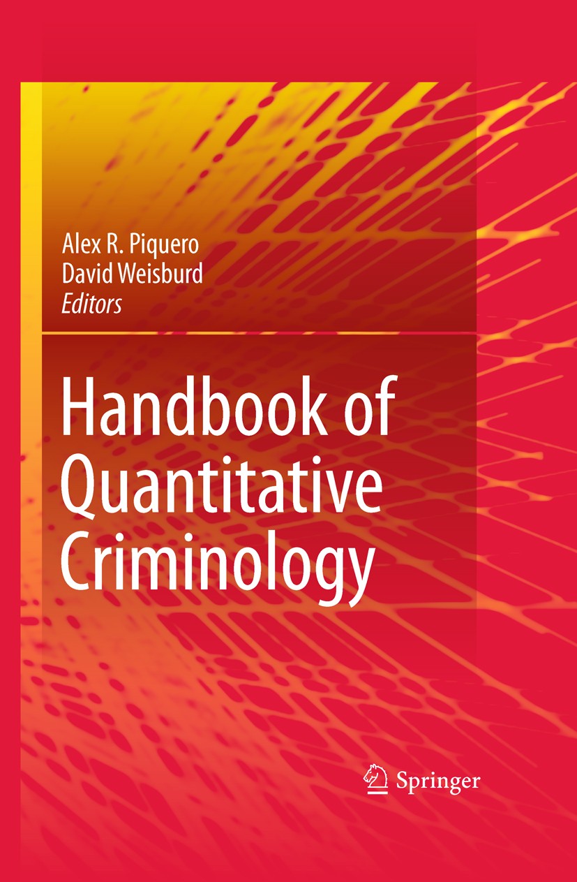 Titlebook: Handbook of Quantitative Criminology; Alex R. Piquero,David Weisburd Textbook 2010 Springer Science+Business Media, LLC 2010 Crime.Crime M Titlebook: Handbook of Quantitative Criminology; Alex R. Piquero,David Weisburd Textbook 2010 Springer Science+Business Media, LLC 2010 Crime.Crime M