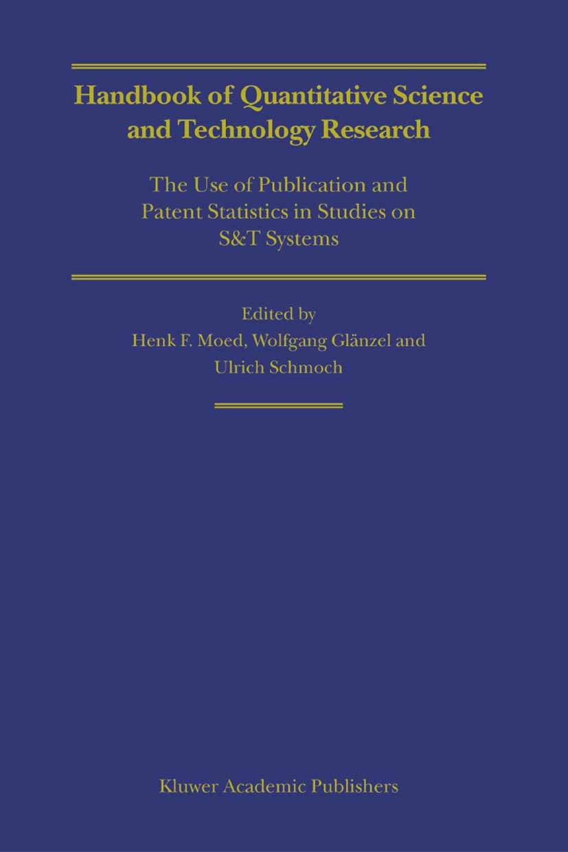 Titlebook: Handbook of Quantitative Science and Technology Research; The Use of Publicati Henk F. Moed,Wolfgang Glänzel,Ulrich Schmoch Book 2005 Sprin Titlebook: Handbook of Quantitative Science and Technology Research; The Use of Publicati Henk F. Moed,Wolfgang Glänzel,Ulrich Schmoch Book 2005 Sprin