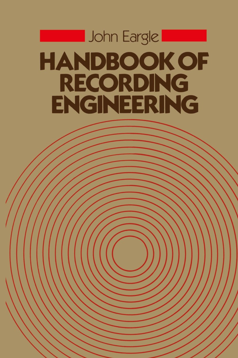 Titlebook: Handbook of Recording Engineering; John Eargle Book 1986 Van Nostrand Reinhold Company Inc. 1986 Recording.growth.loudspeaker.psychoacoust Titlebook: Handbook of Recording Engineering; John Eargle Book 1986 Van Nostrand Reinhold Company Inc. 1986 Recording.growth.loudspeaker.psychoacoust