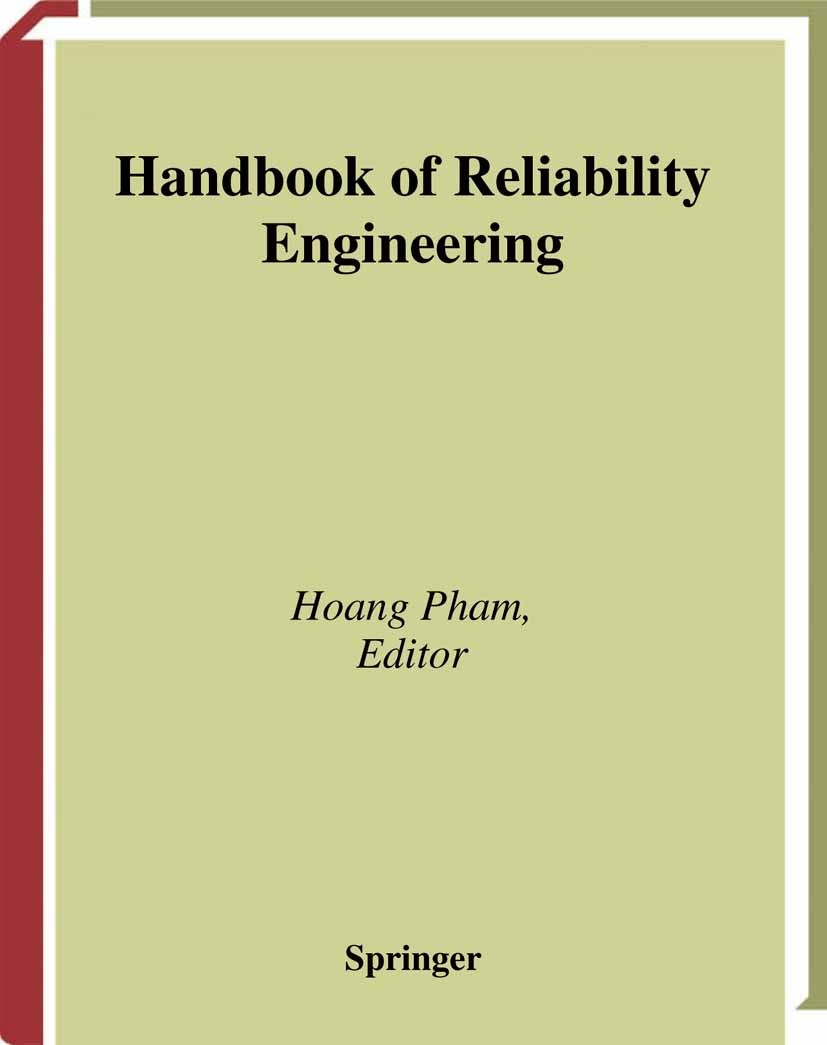 Titlebook: Handbook of Reliability Engineering; Hoang Pham Book 2003 Springer-Verlag London 2003 algorithms.coding.data analysis.electronics.learning Titlebook: Handbook of Reliability Engineering; Hoang Pham Book 2003 Springer-Verlag London 2003 algorithms.coding.data analysis.electronics.learning