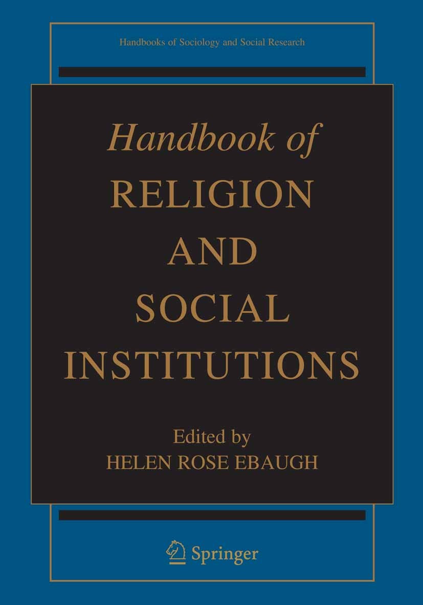 Titlebook: Handbook of Religion and Social Institutions; Helen Rose Ebaugh Textbook 2006 Springer-Verlag US 2006 Gender.Institution.Nation.Transnatio Titlebook: Handbook of Religion and Social Institutions; Helen Rose Ebaugh Textbook 2006 Springer-Verlag US 2006 Gender.Institution.Nation.Transnatio