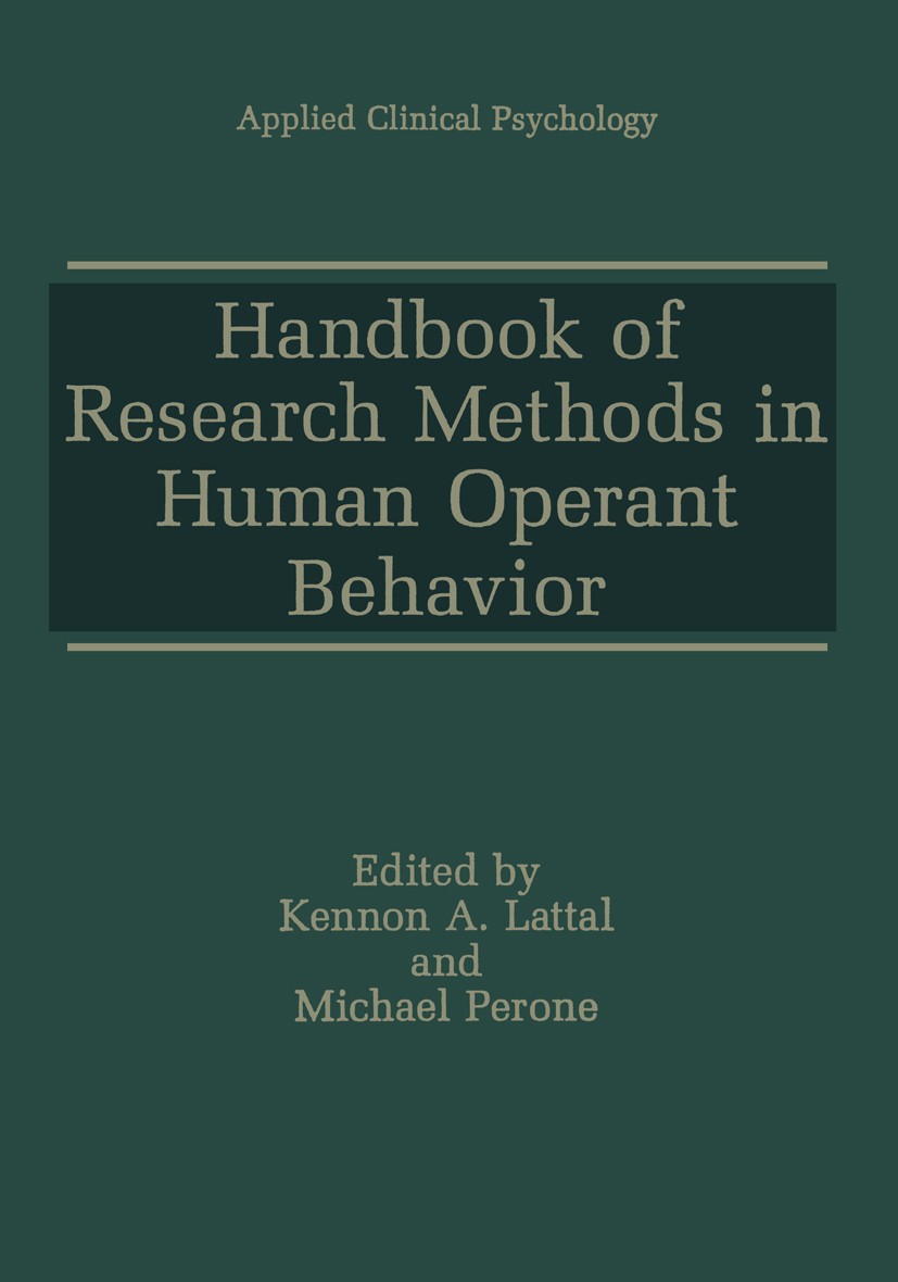 Titlebook: Handbook of Research Methods in Human Operant Behavior; Kennon A. Lattal,Michael Perone Book 1998 Springer Science+Business Media New York Titlebook: Handbook of Research Methods in Human Operant Behavior; Kennon A. Lattal,Michael Perone Book 1998 Springer Science+Business Media New York