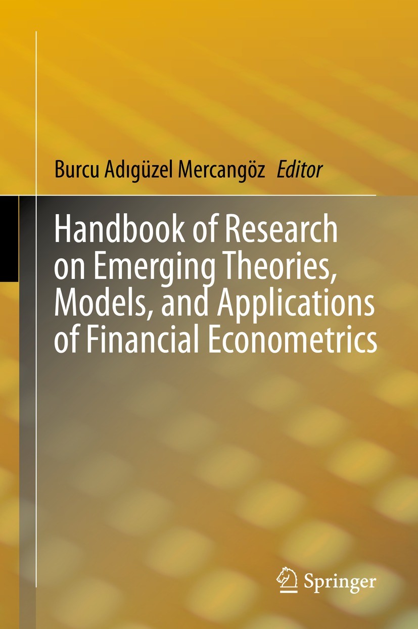 Titlebook: Handbook of Research on Emerging Theories, Models, and Applications of Financial Econometrics; Burcu Adıgüzel Mercangöz Book 2021 The Edit Titlebook: Handbook of Research on Emerging Theories, Models, and Applications of Financial Econometrics; Burcu Adıgüzel Mercangöz Book 2021 The Edit