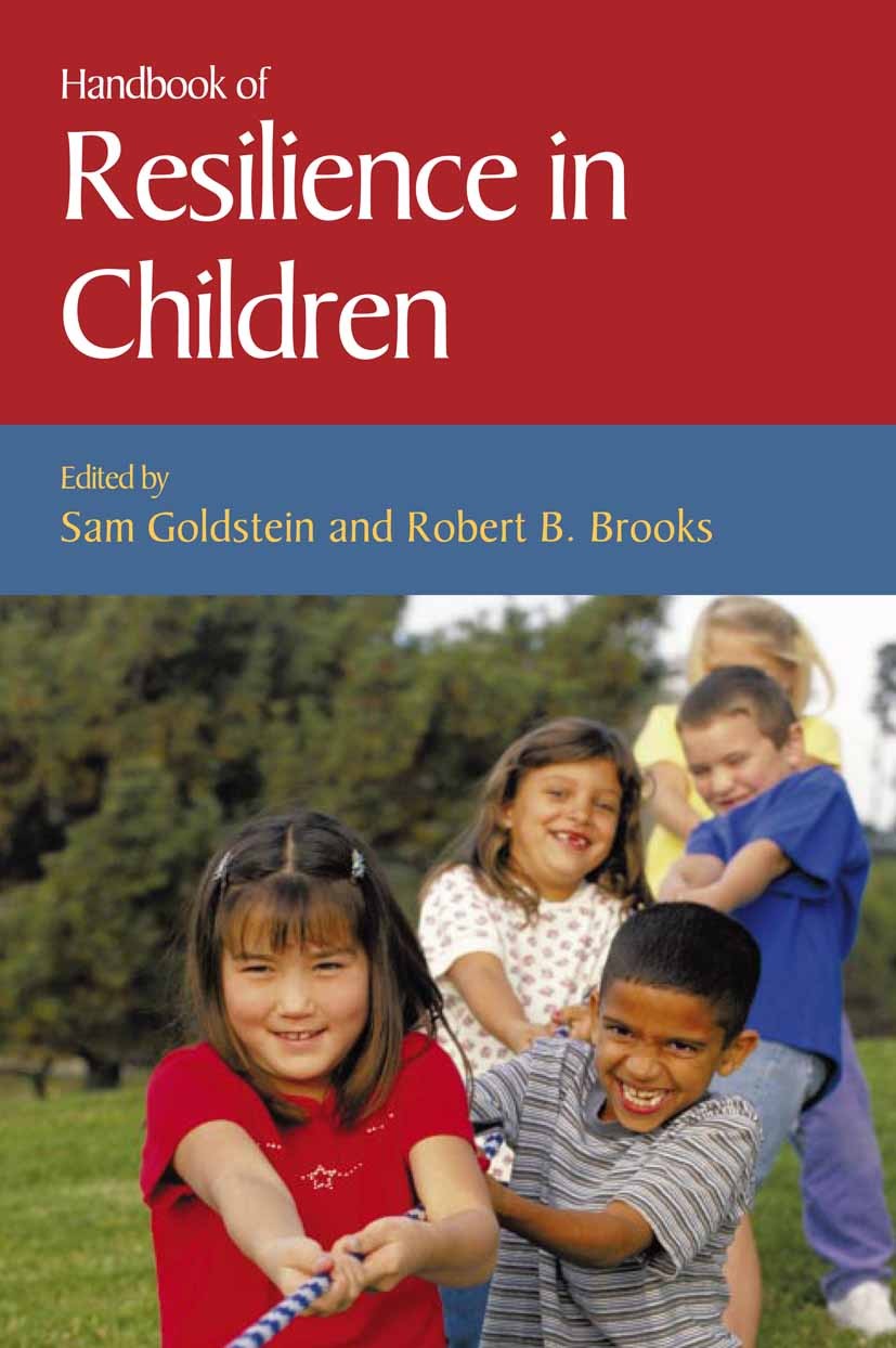Titlebook: Handbook of Resilience in Children; Sam Goldstein,Robert B. Brooks Book 20051st edition Springer-Verlag US 2005 Abuse.Adversity.Child Psyc Titlebook: Handbook of Resilience in Children; Sam Goldstein,Robert B. Brooks Book 20051st edition Springer-Verlag US 2005 Abuse.Adversity.Child Psyc